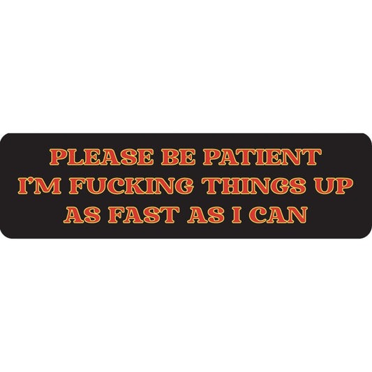 Please be patient I'm fucking things up as fast as I can vinyl motorcycle helmet sticker - funny biker decal