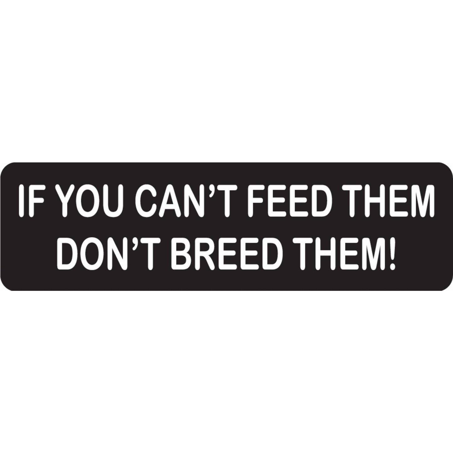 If you can't feed them don't breed them vinyl motorcycle helmet sticker - funny biker decal