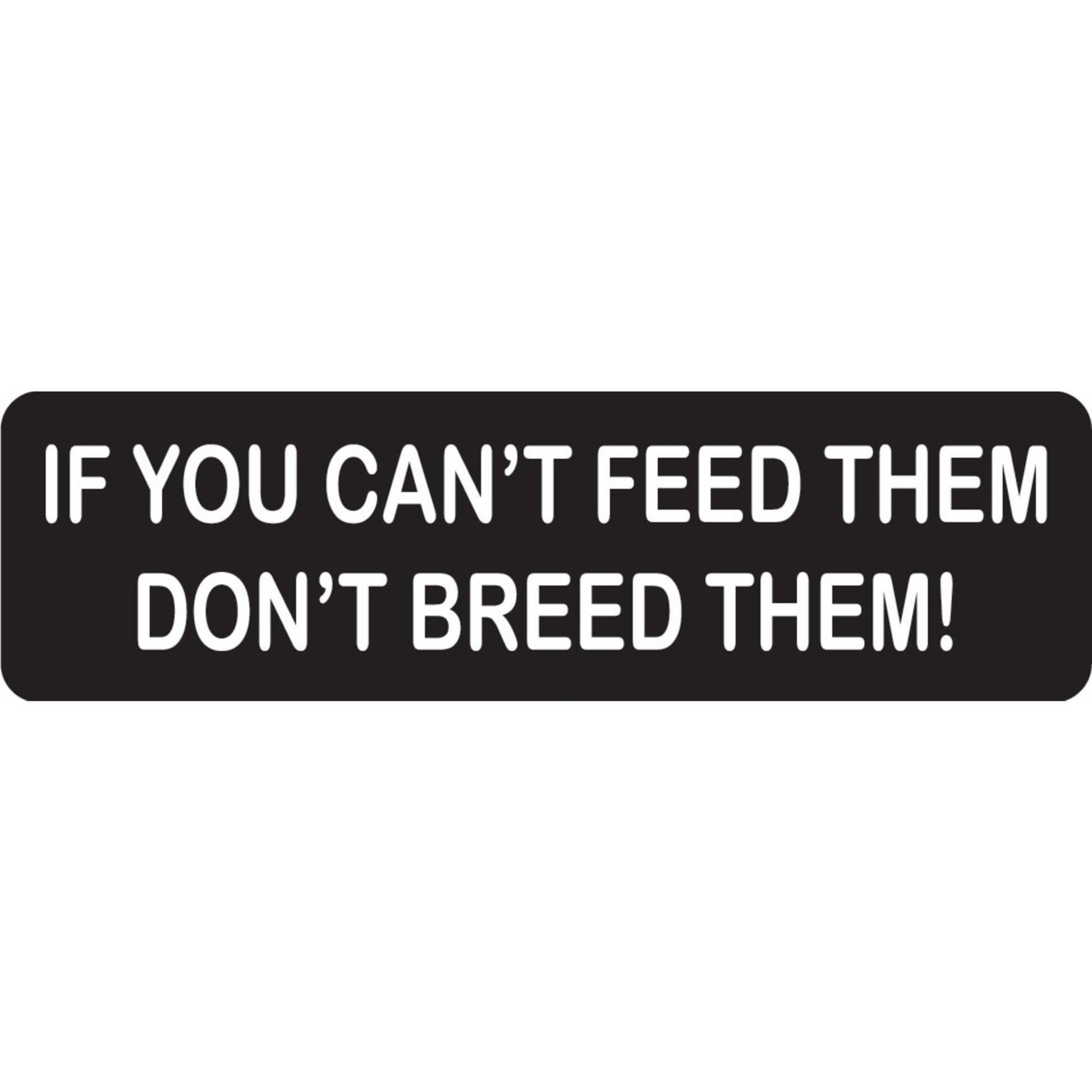 If you can't feed them don't breed them vinyl motorcycle helmet sticker - funny biker decal