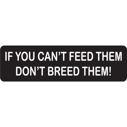 If you can't feed them don't breed them vinyl motorcycle helmet sticker - funny biker decal