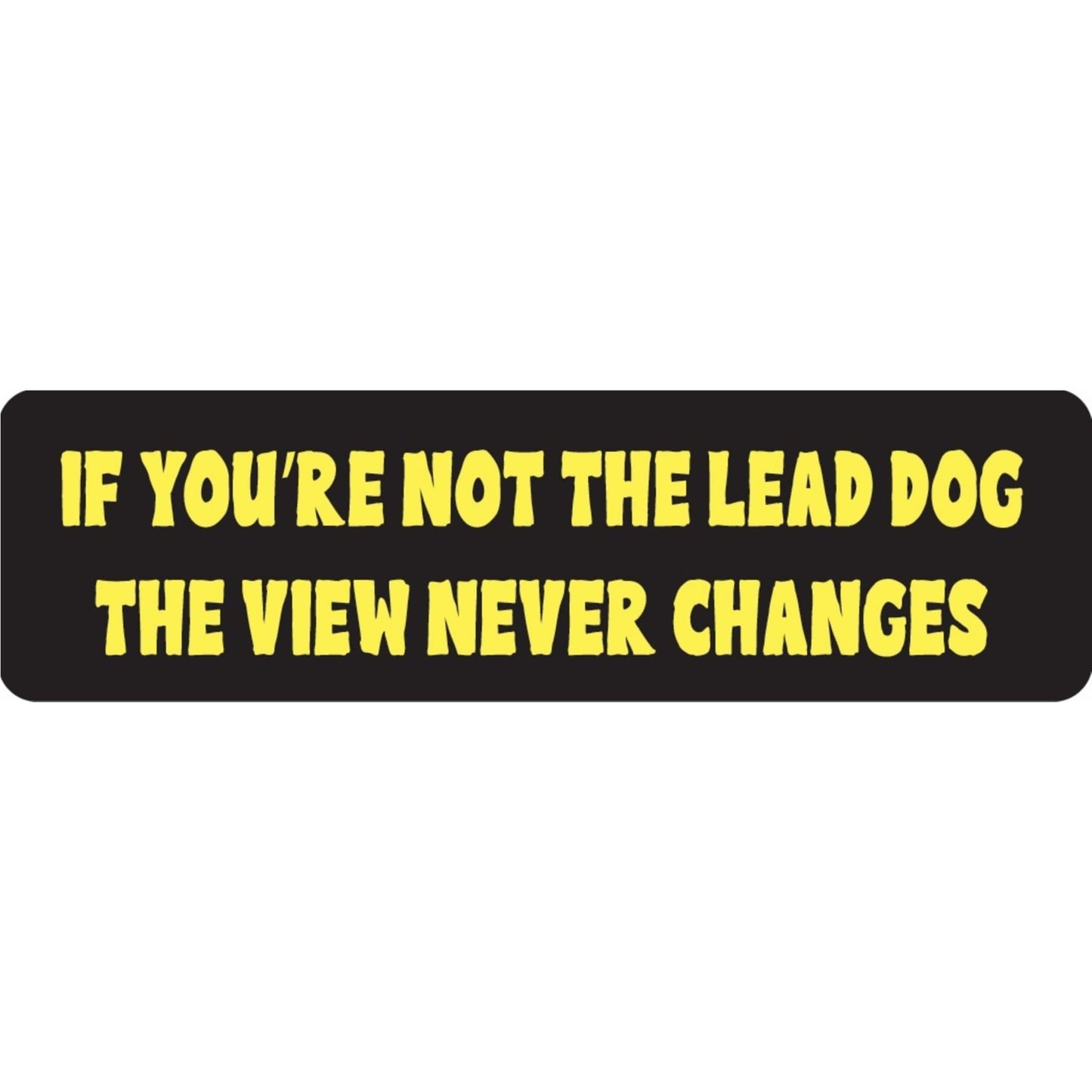 If you're not the lead dog the view never changes vinyl motorcycle helmet sticker - funny biker decal