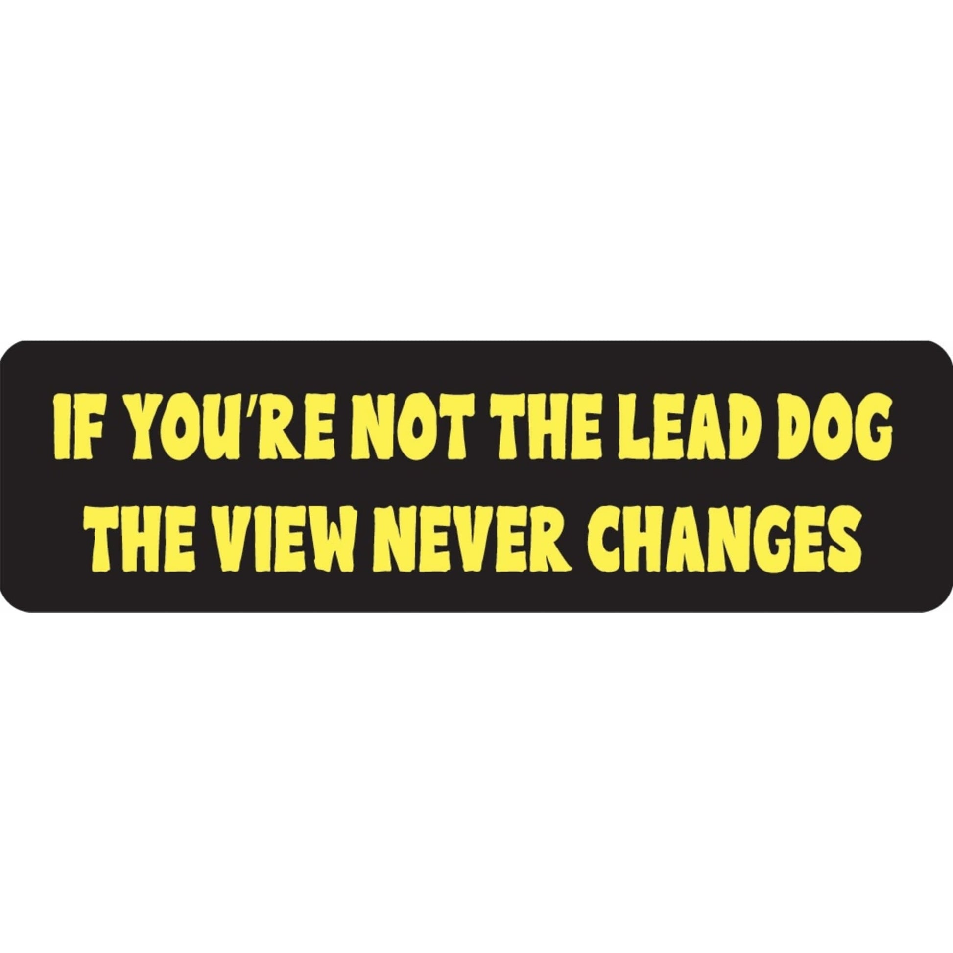 If you're not the lead dog the view never changes vinyl motorcycle helmet sticker - funny biker decal