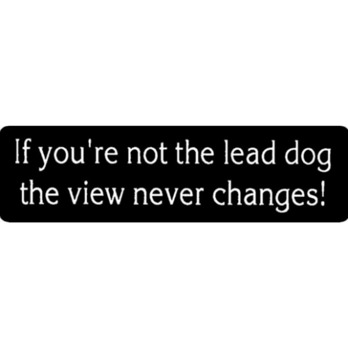 If you're not the lead dog the view never changes vinyl motorcycle helmet stickers - funny biker decal
