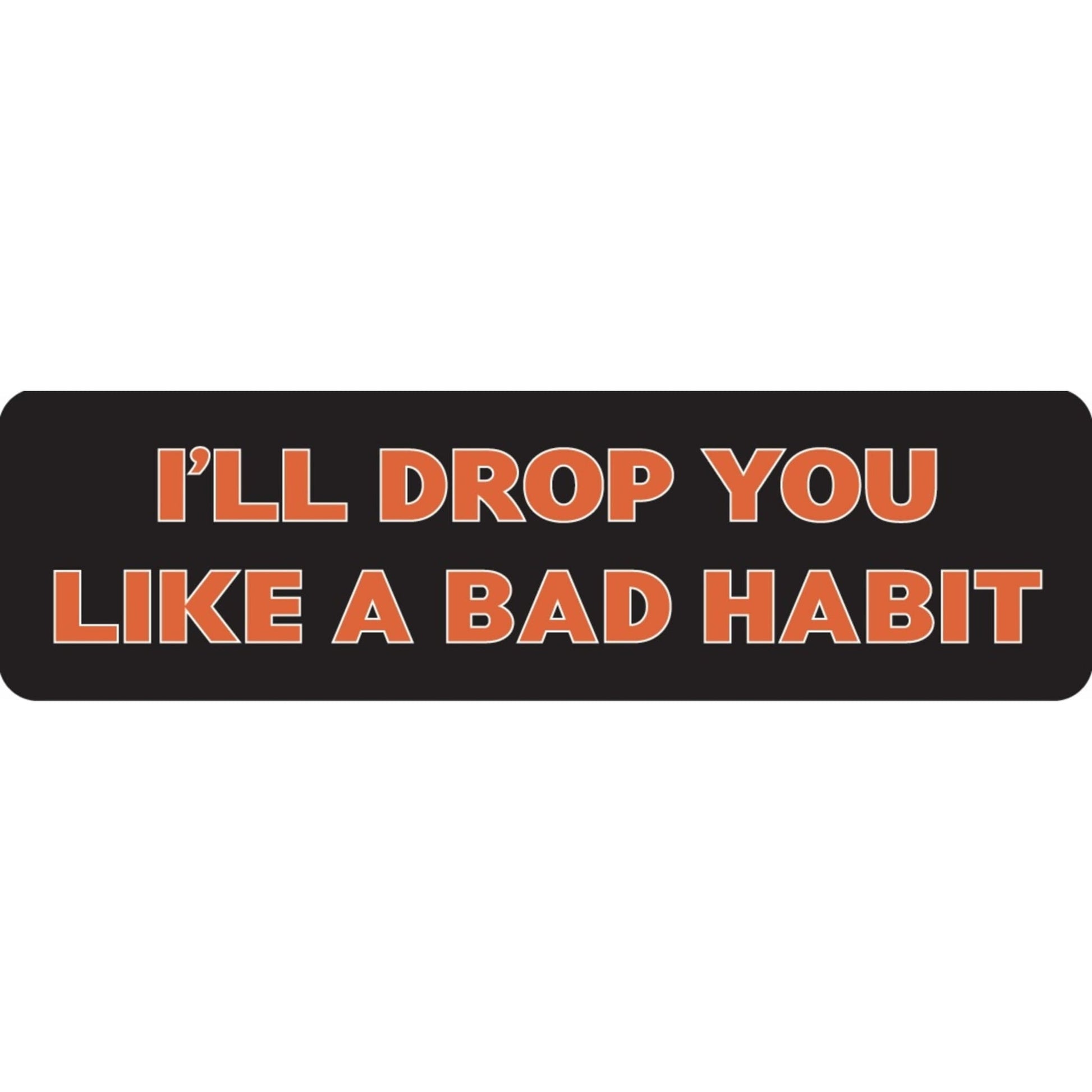 I'll drop you like a bad habit vinyl motorcycle helmet sticker - funny biker decal