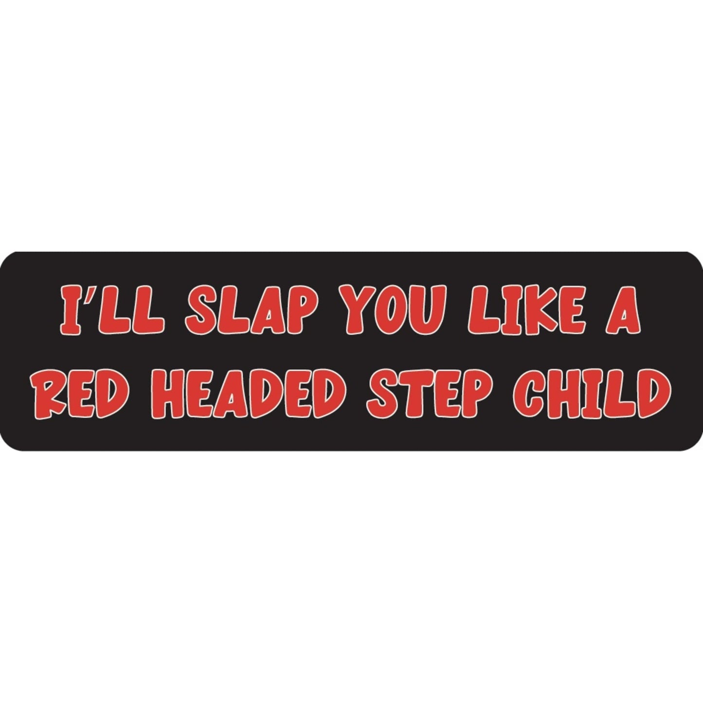 I'll slap you like a red headed step child vinyl motorcycle helmet sticker - funny biker decal