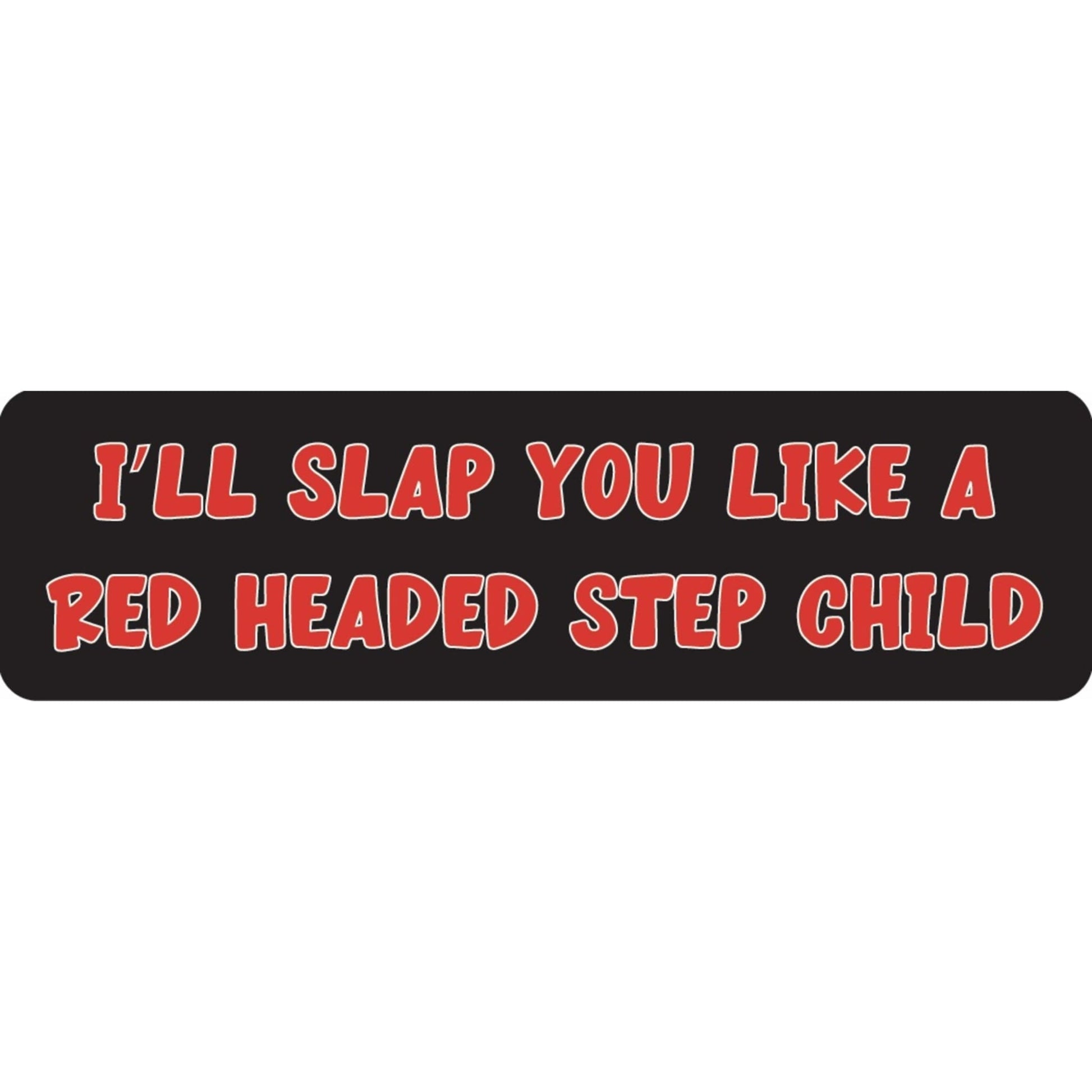 I'll slap you like a red headed step child vinyl motorcycle helmet sticker - funny biker decal
