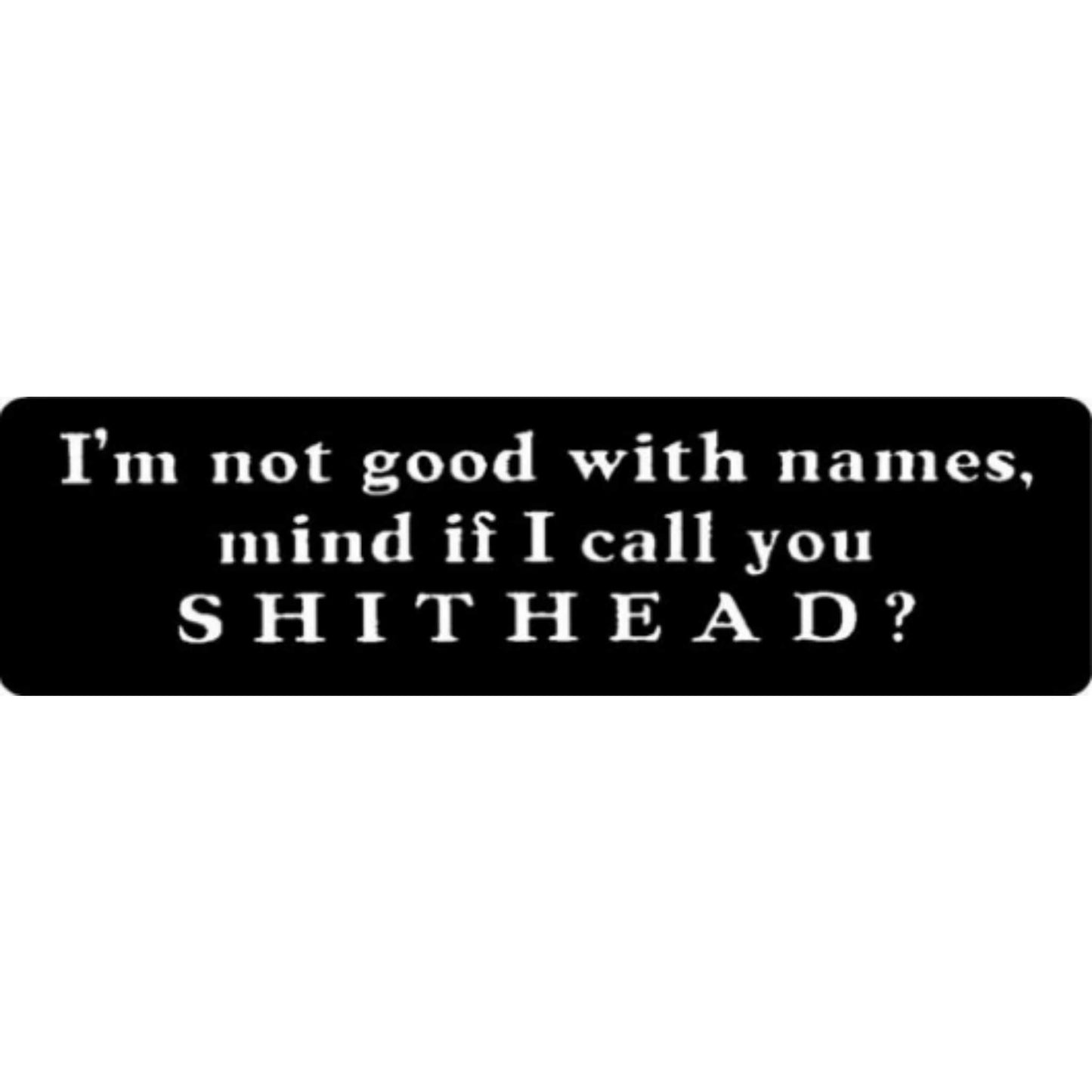 I'm not good with names mind if I call you shithead vinyl motorcycle helmet stickers - funny biker decal
