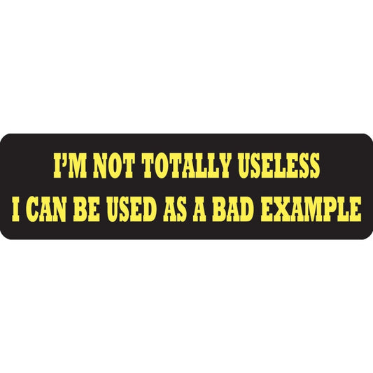 I'm not totally useless I can be used as a bad example vinyl motorcycle helmet sticker - funny biker decal