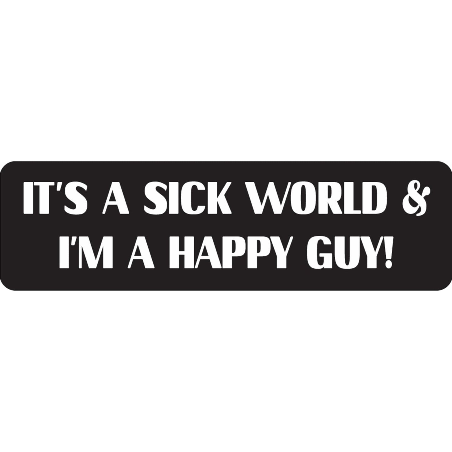 It's a sick world and I'm a happy guy vinyl motorcycle helmet sticker - funny biker decal