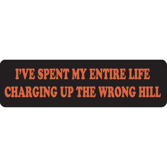 I've spent my entire life charging up the wrong hill vinyl motorcycle helmet sticker - funny biker decal