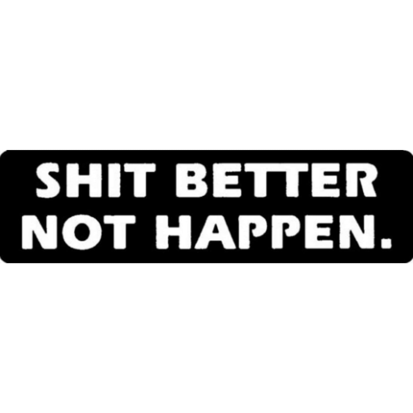Shit better not happen vinyl motorcycle helmet stickers - funny biker decal
