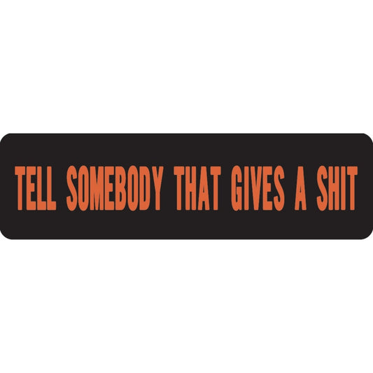 Tell somebody that gives a shit vinyl motorcycle helmet sticker - funny biker decal