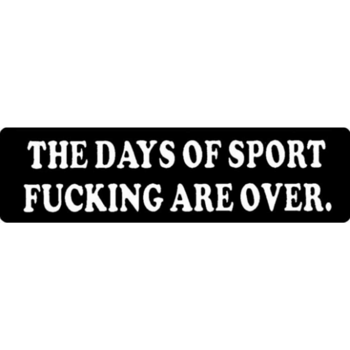 The days of sport fucking are over vinyl motorcycle helmet stickers - funny biker decal