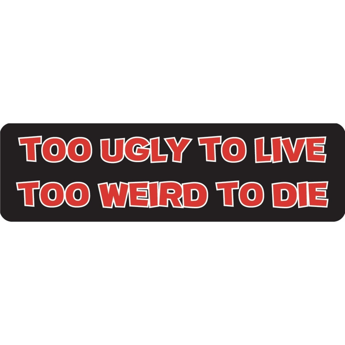 Too ugly to live too weird to die vinyl motorcycle helmet sticker - funny biker decal