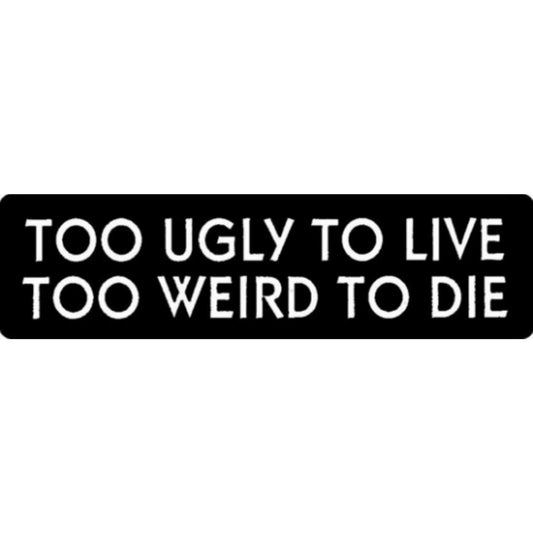 Too ugly to live too weird to die vinyl motorcycle helmet stickers - funny biker decal