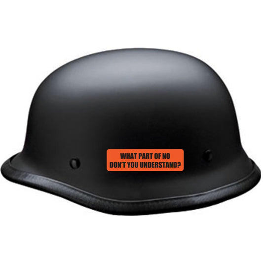 What part of no don't you understand vinyl motorcycle helmet sticker on a helmet - funny biker decal