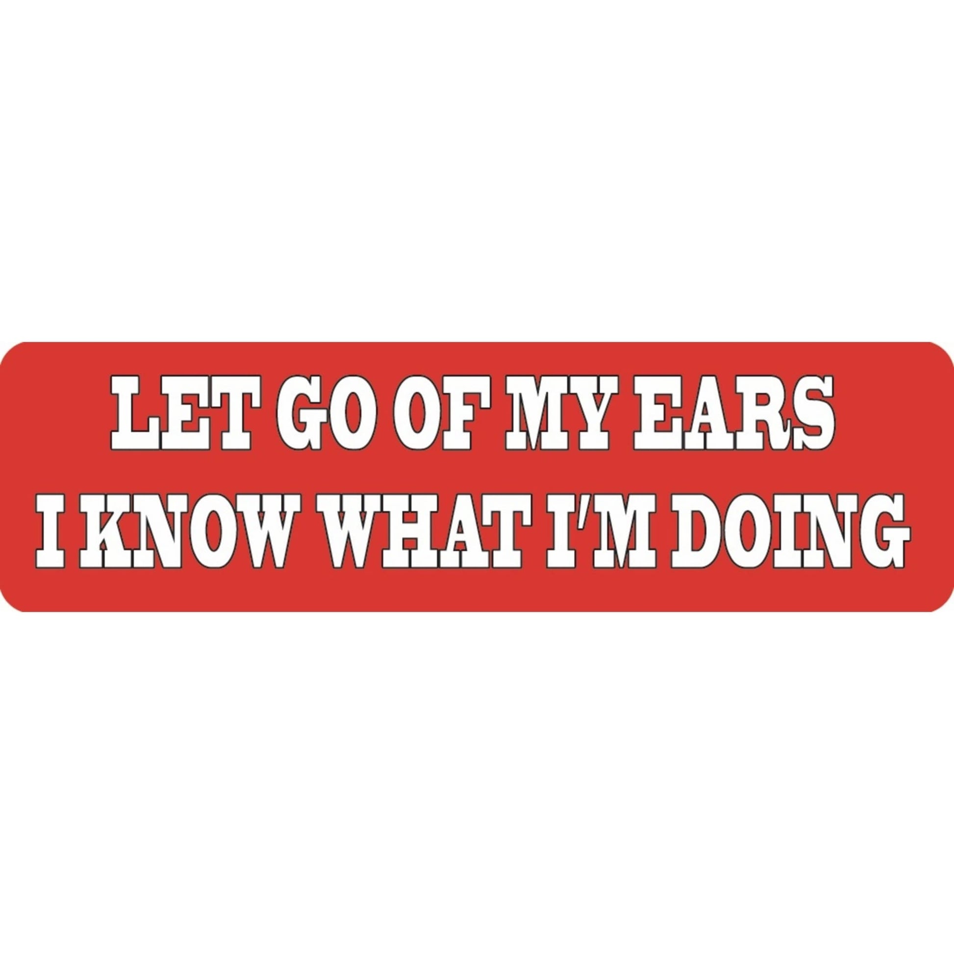 Let go of my ears I know what I'm doing vinyl motorcycle helmet sticker - funny biker decal