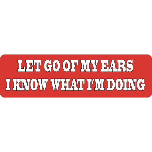 Let go of my ears I know what I'm doing vinyl motorcycle helmet sticker - funny biker decal