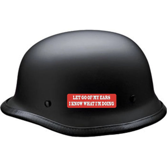 Let go of my ears I know what I'm doing vinyl motorcycle helmet sticker on a helmet - funny biker decal