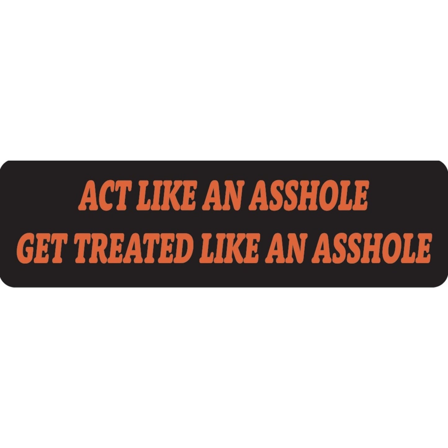 Act like an asshole get treated like an asshole vinyl motorcycle helmet sticker - funny biker decal