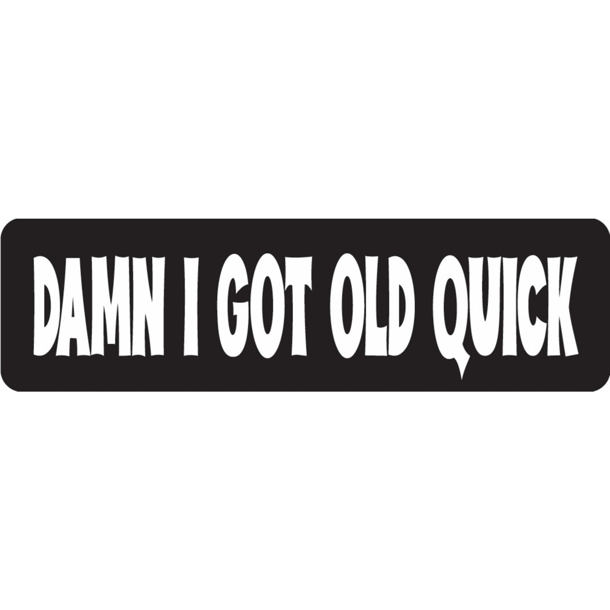 Damn I got old quick vinyl motorcycle helmet sticker - funny biker decal