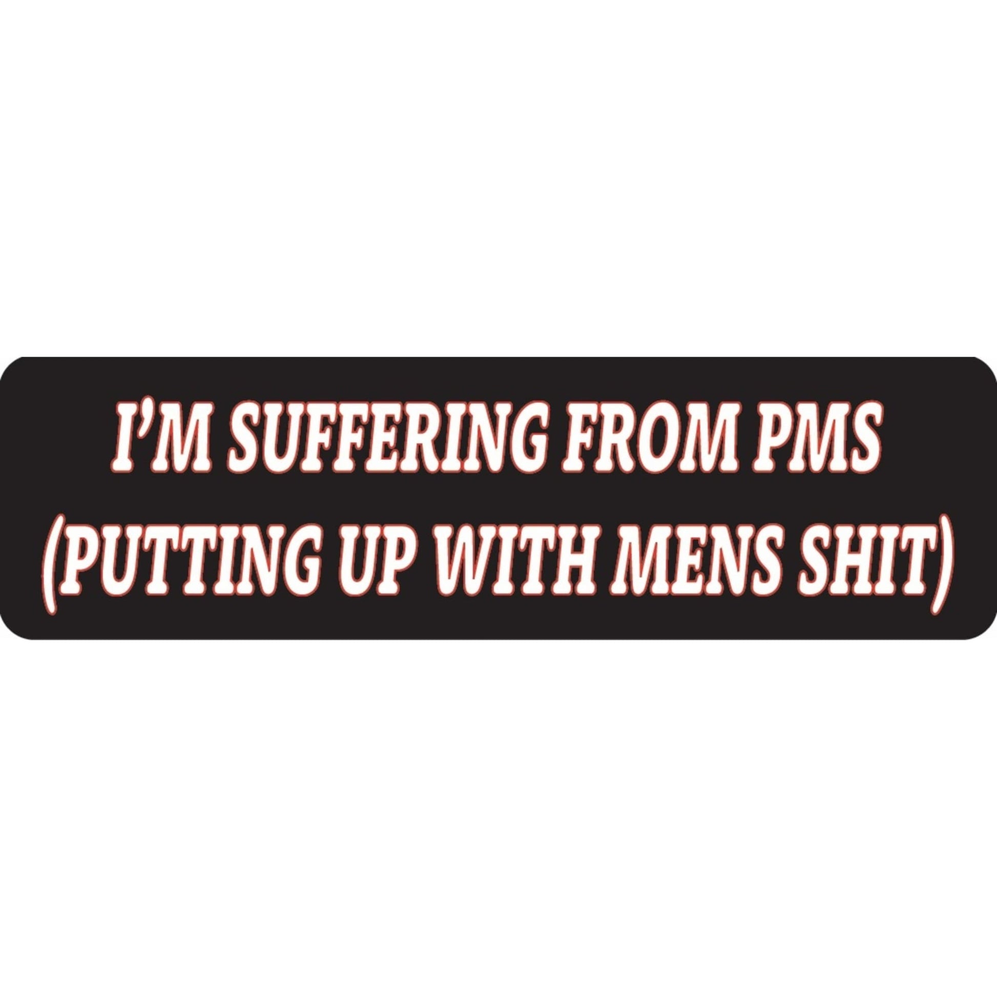 I'm suffering from PMS putting up with mens shit vinyl motorcycle helmet sticker - funny biker decal