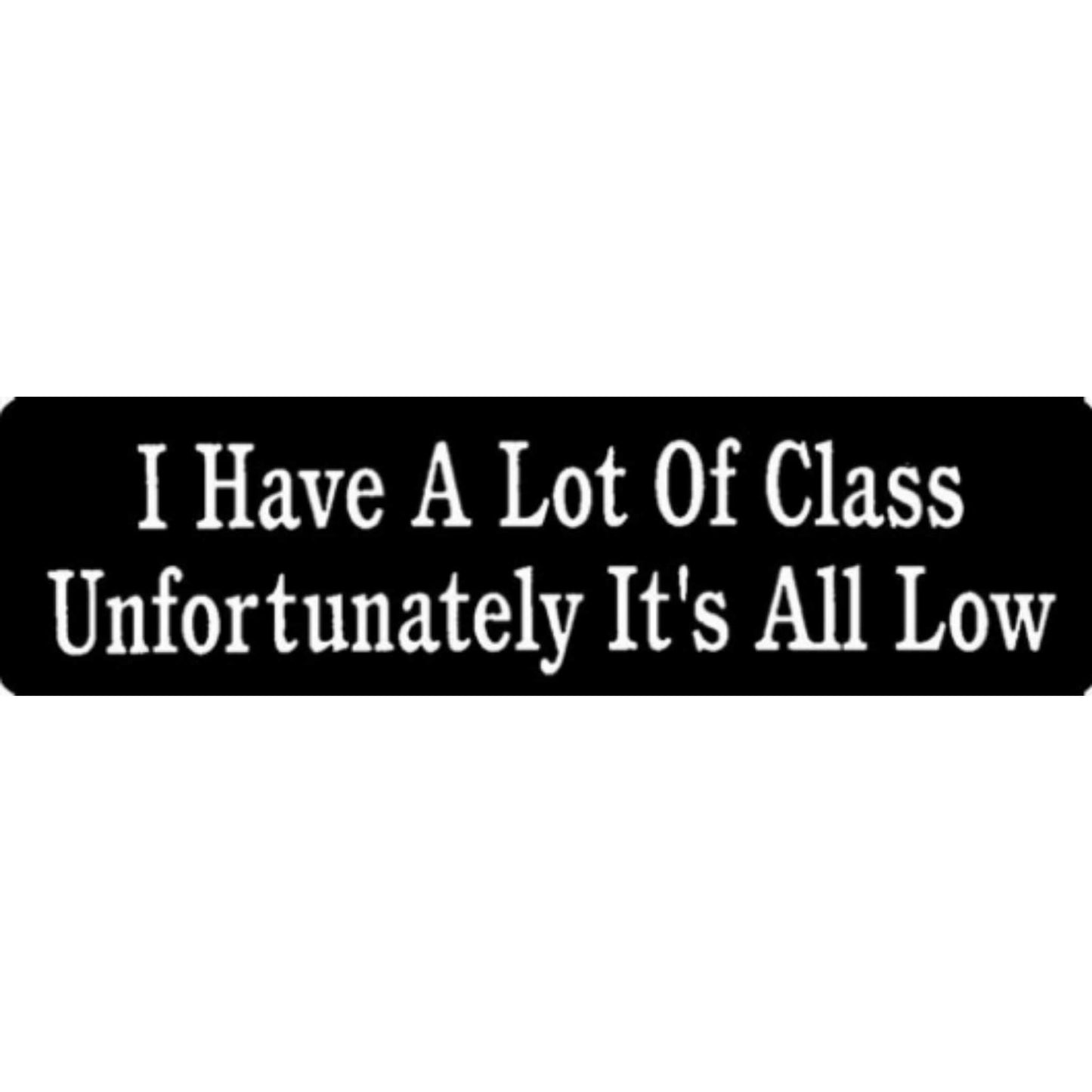 I have a lot of class unfortunately it's all low vinyl motorcycle helmet stickers - funny biker decal