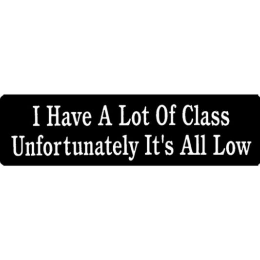 I have a lot of class unfortunately it's all low vinyl motorcycle helmet stickers - funny biker decal