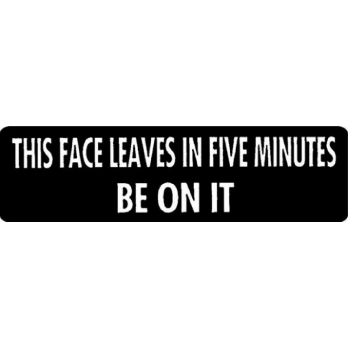 This face leaves in 5 minutes be on it vinyl motorcycle helmet stickers - funny biker decal