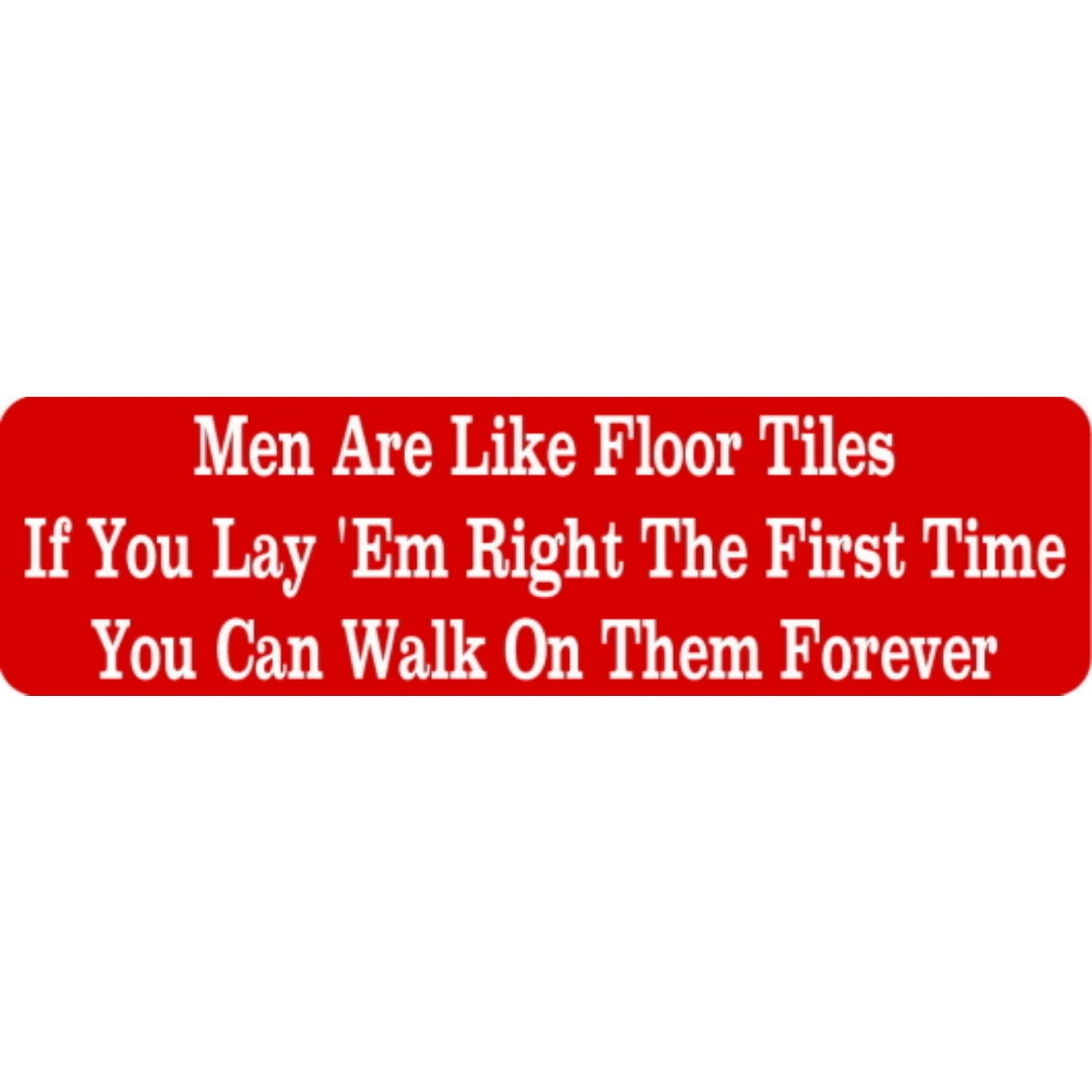 Men are like floor tiles if you lay them right the first time you can walk on them forever vinyl motorcycle helmet stickers - funny biker decal