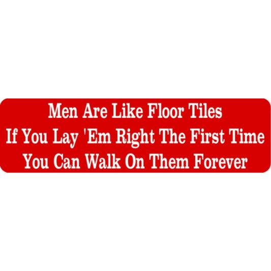 Men are like floor tiles if you lay them right the first time you can walk on them forever vinyl motorcycle helmet stickers - funny biker decal