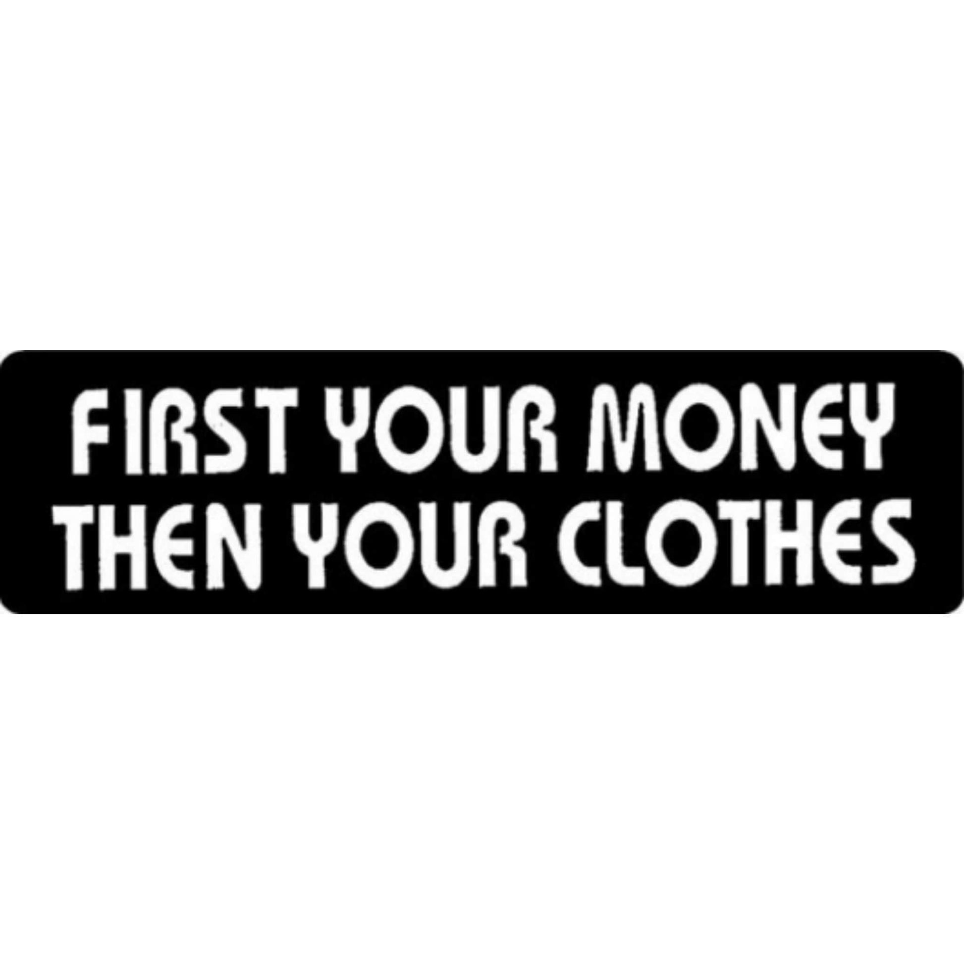 First your money then your clothes vinyl motorcycle helmet stickers - funny biker decal