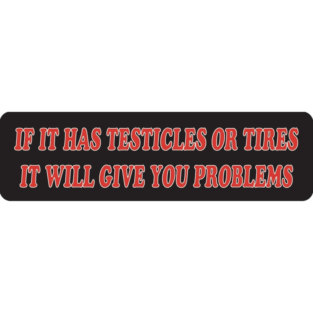 If it has testicles or tires it will give you problems vinyl motorcycle helmet sticker - funny biker decal