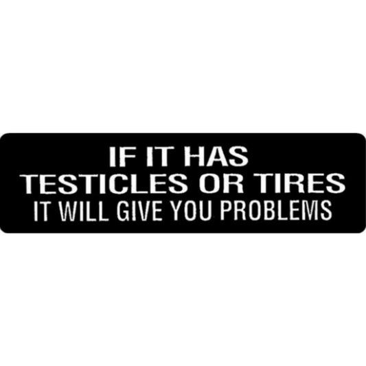 If it has testicles or tires it will give you problems vinyl motorcycle helmet stickers - funny biker decal
