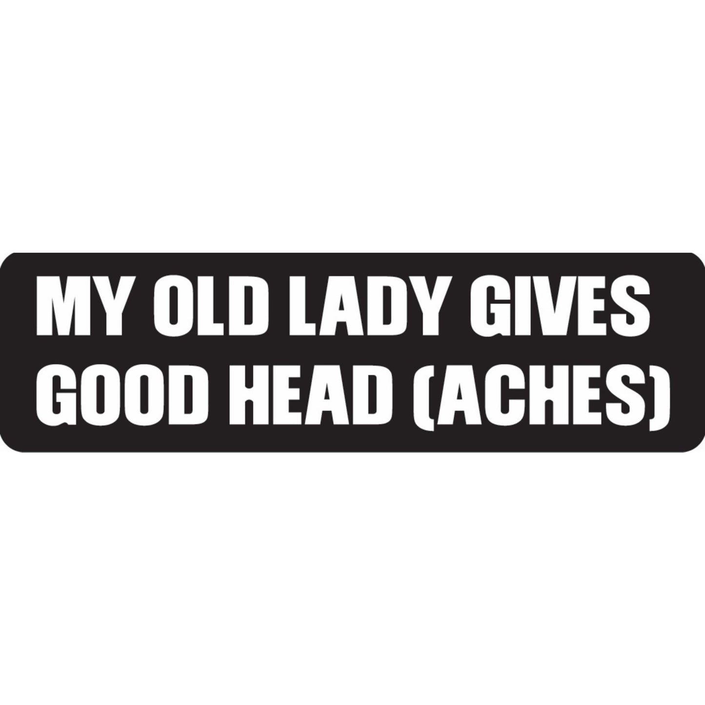 My old lady gives good head aches vinyl motorcycle helmet sticker - funny biker decal