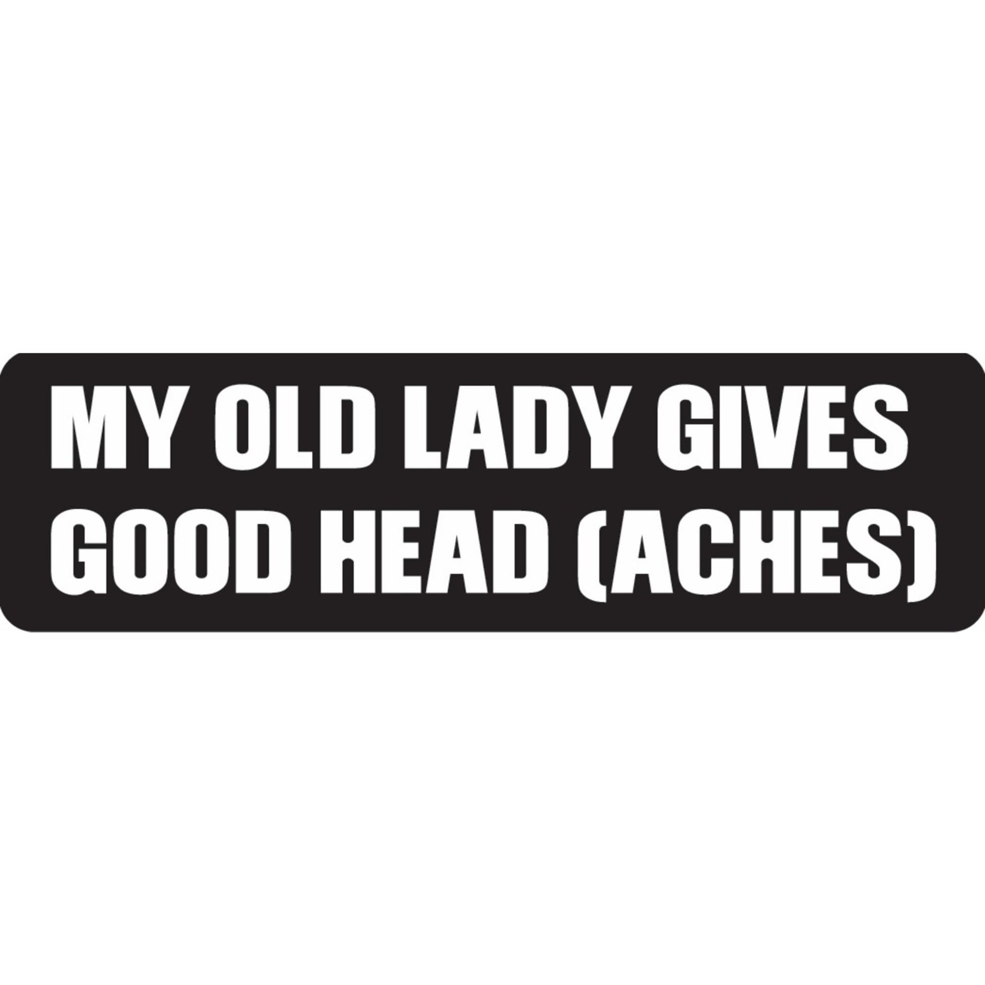 My old lady gives good head aches vinyl motorcycle helmet sticker - funny biker decal