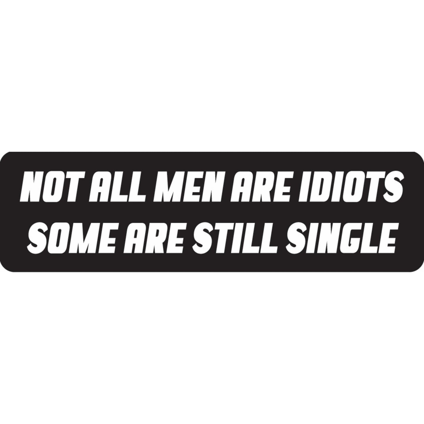 Not all men are idiots some are still single vinyl motorcycle helmet sticker - funny biker decal