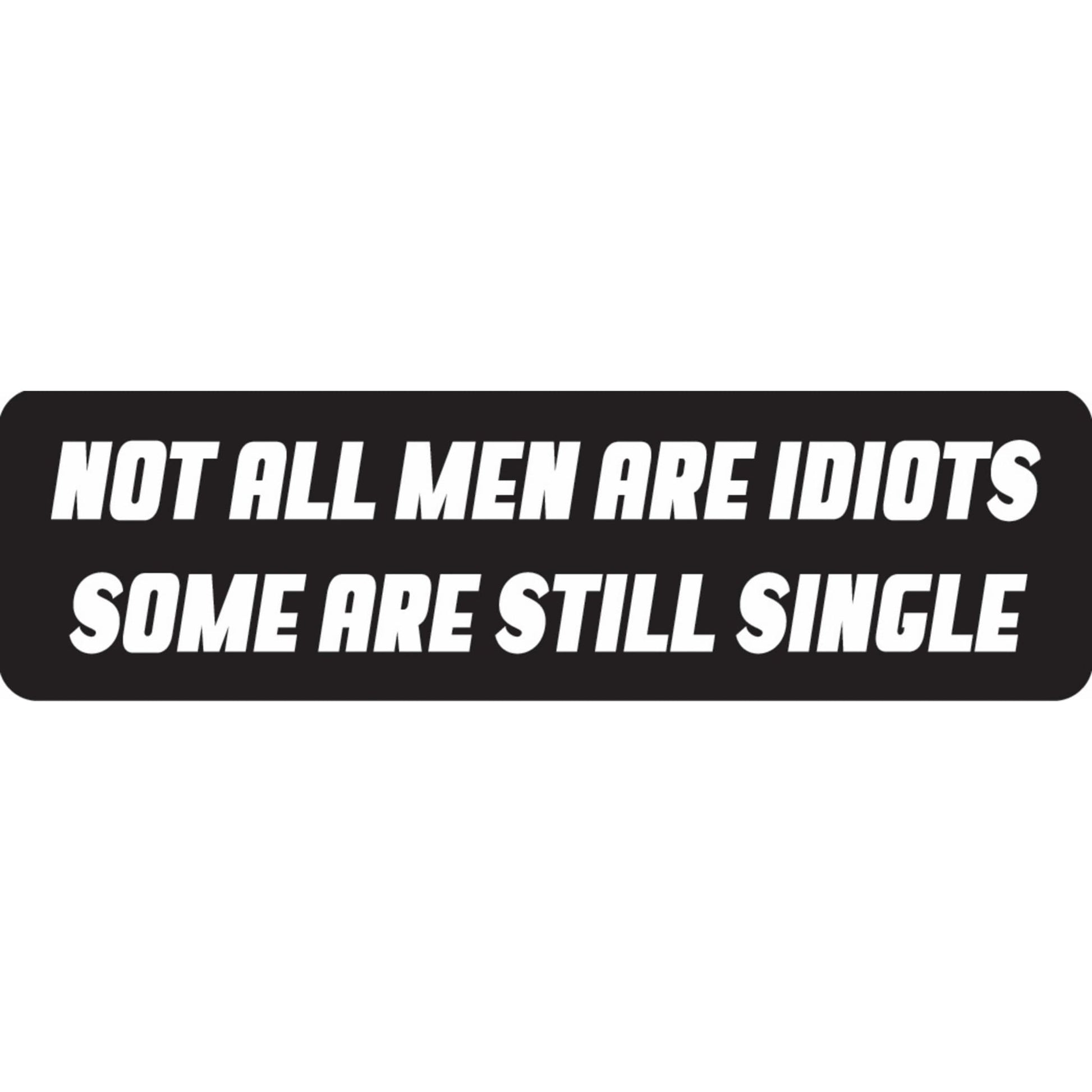 Not all men are idiots some are still single vinyl motorcycle helmet sticker - funny biker decal