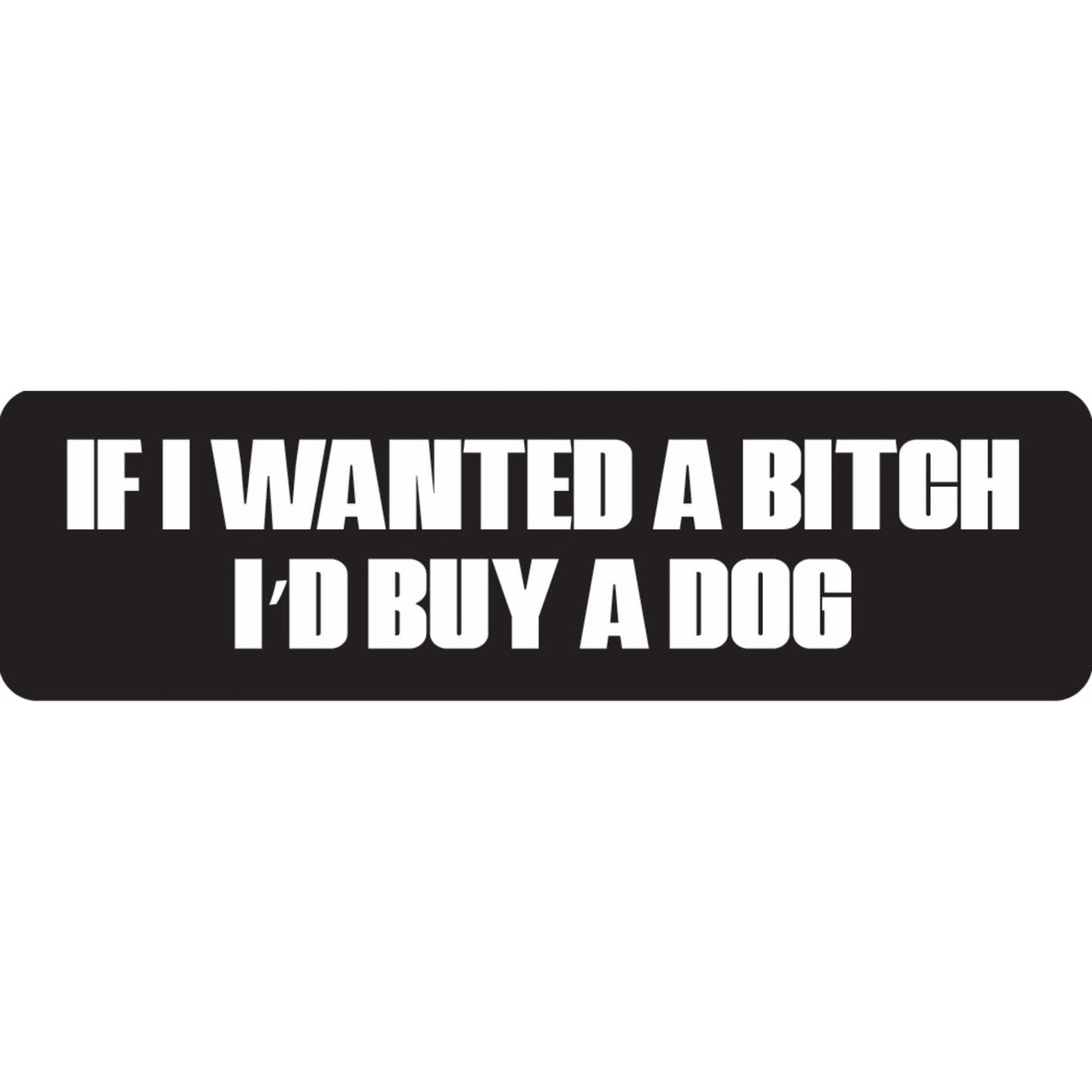 If I wanted a bitch I'd buy a dog vinyl motorcycle helmet sticker - funny biker decal