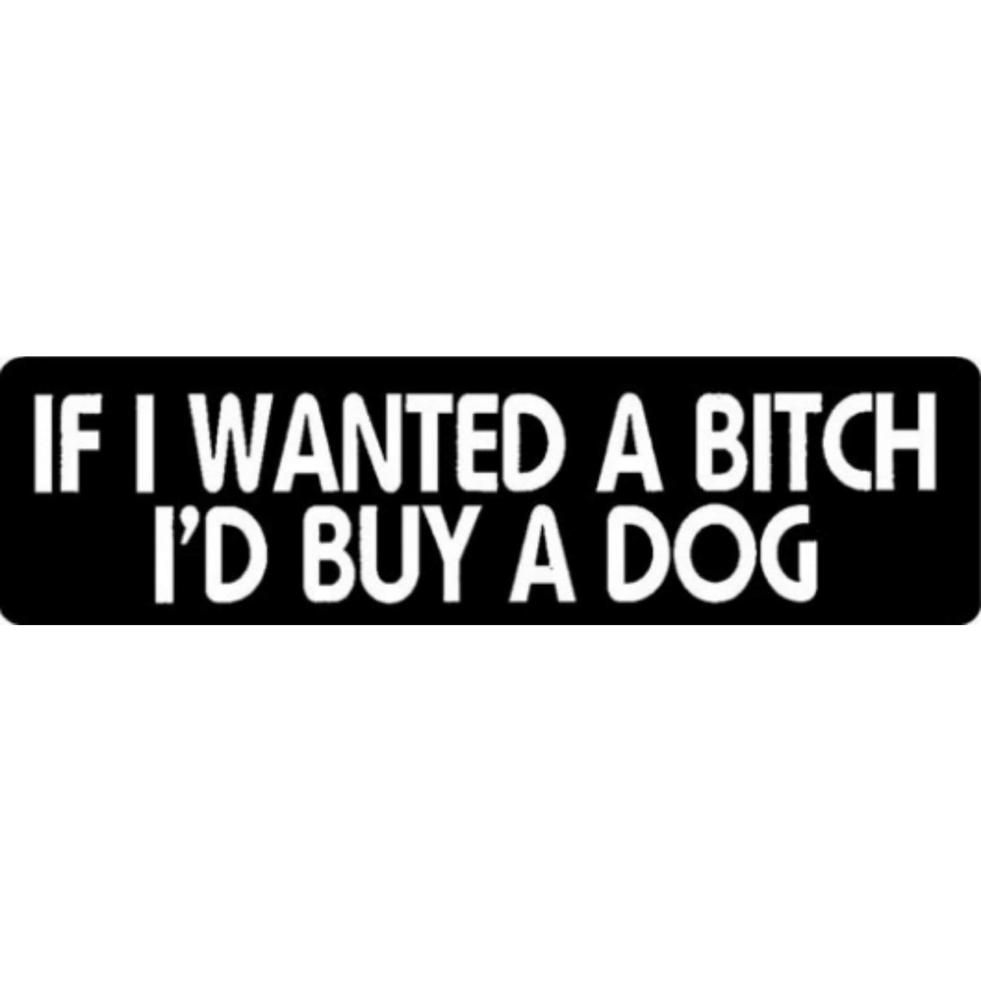 If I wanted a bitch I'd buy a dog vinyl motorcycle helmet stickers - funny biker decal