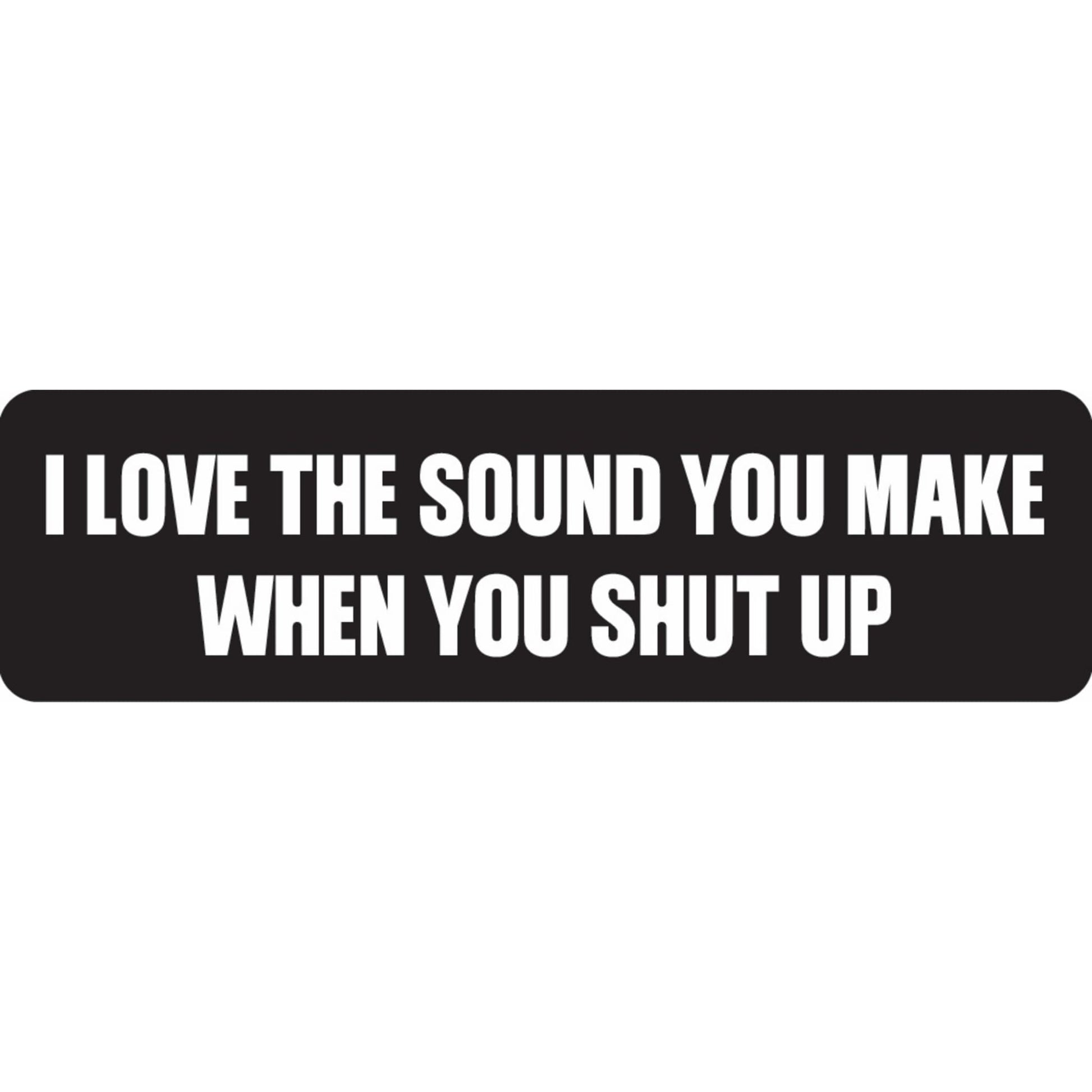 I love the sound you make when you shut up vinyl motorcycle helmet sticker - funny biker decal