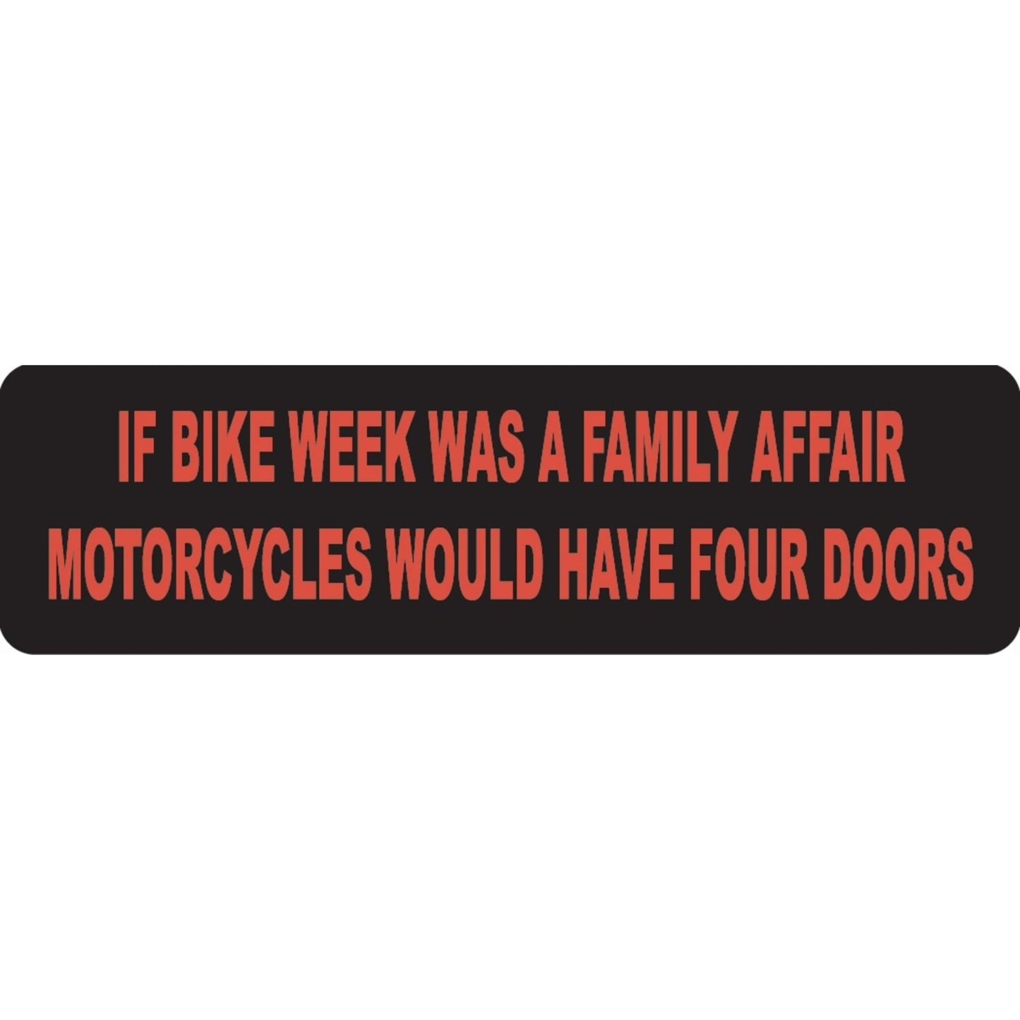 If bike week was a family affair motorcycles would have four doors vinyl motorcycle helmet sticker - funny biker decal