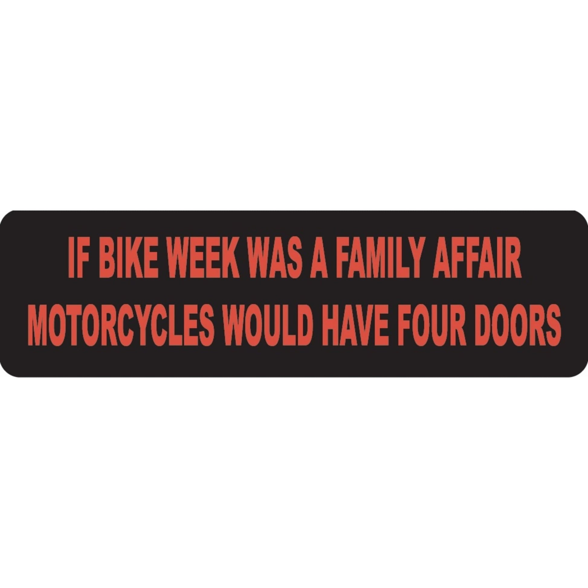 If bike week was a family affair motorcycles would have four doors vinyl motorcycle helmet sticker - funny biker decal
