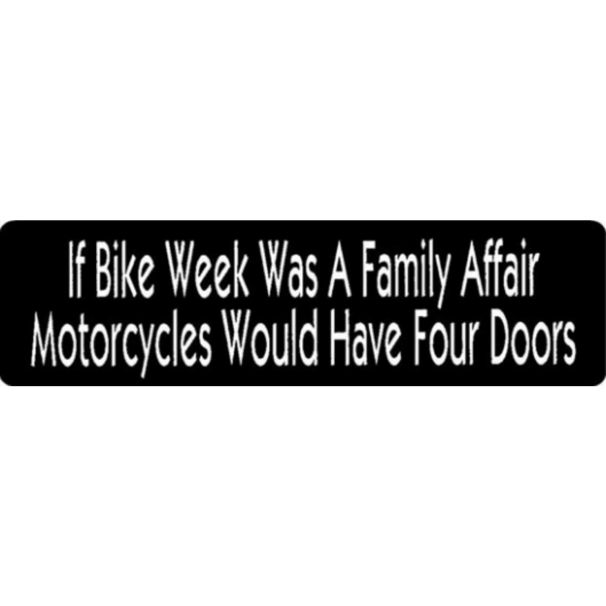 If bike week was a family affair motorcycles would have four doors vinyl motorcycle helmet stickers - funny biker decal