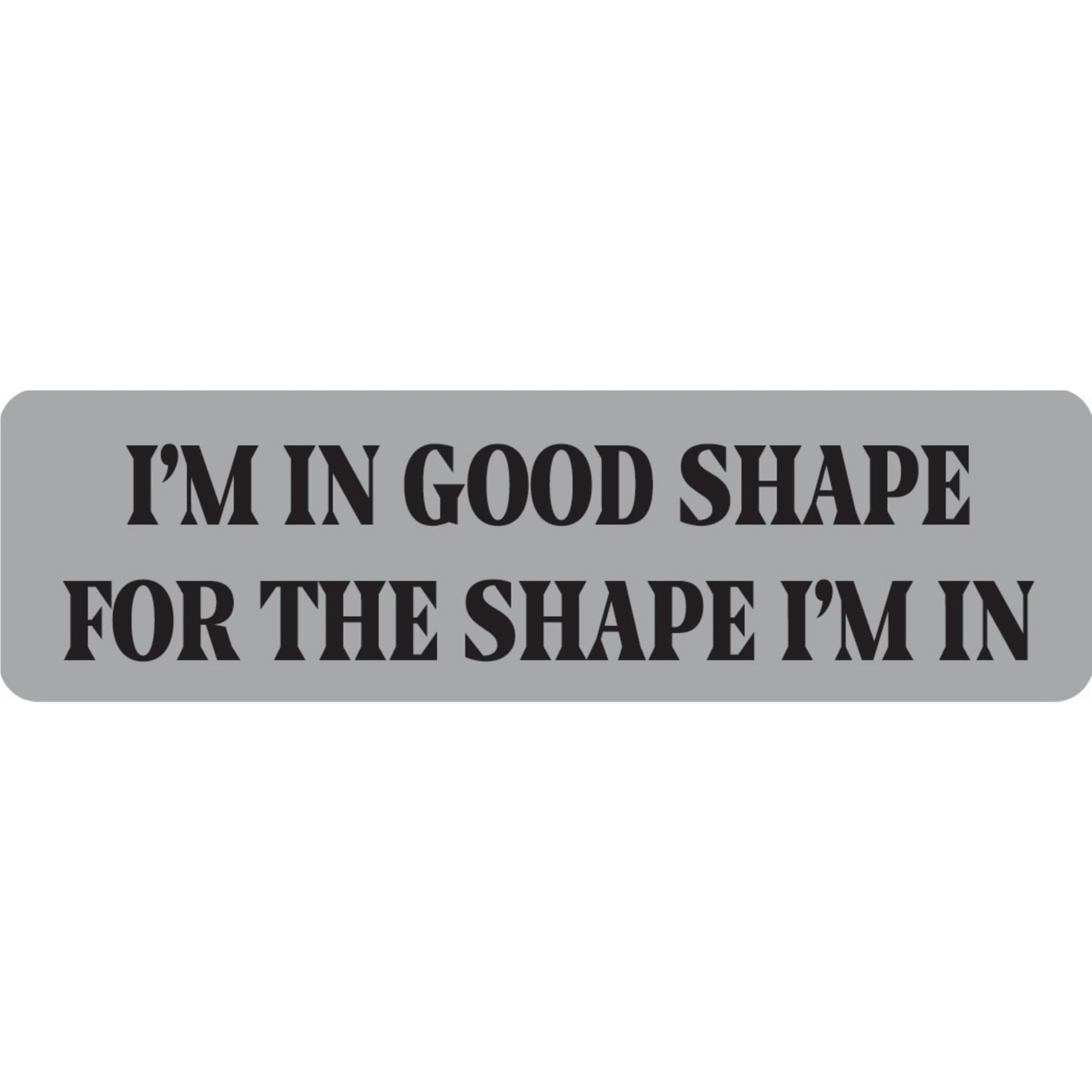 I'm in good shape for the shape I'm in vinyl motorcycle helmet sticker - funny biker decal