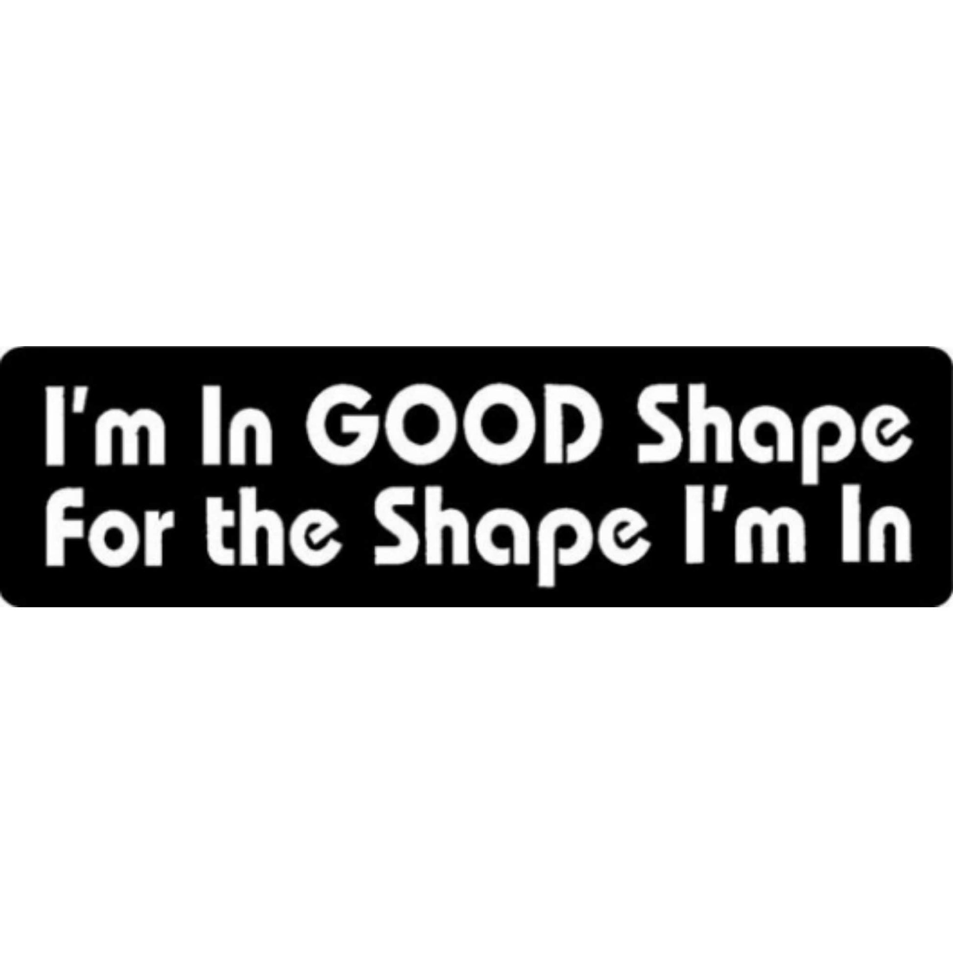 I'm in good shape for the shape I'm in vinyl motorcycle helmet stickers - funny biker decal