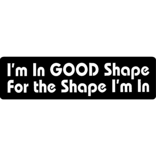 I'm in good shape for the shape I'm in vinyl motorcycle helmet stickers - funny biker decal