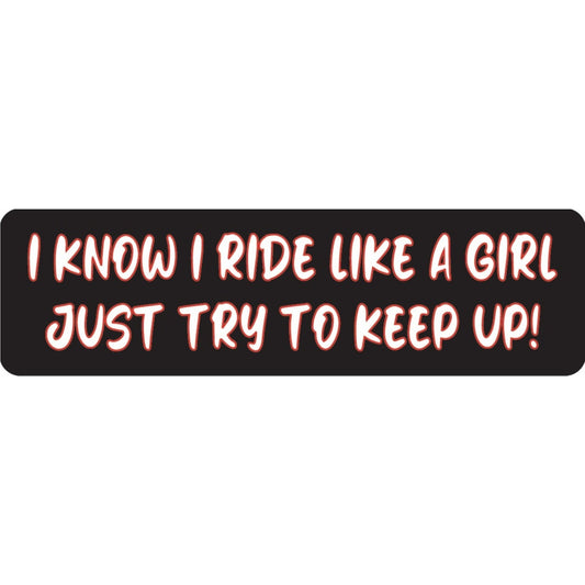I know I ride like a girl just try to keep up vinyl motorcycle helmet sticker - biker decal