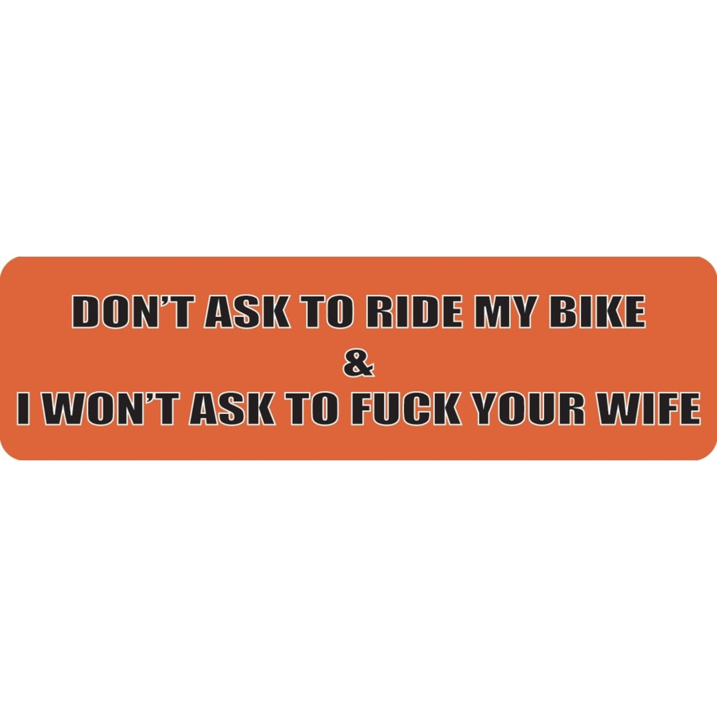 Don't ask to ride my bike and I won't ask to fuck your wife vinyl motorcycle helmet sticker - funny biker decal