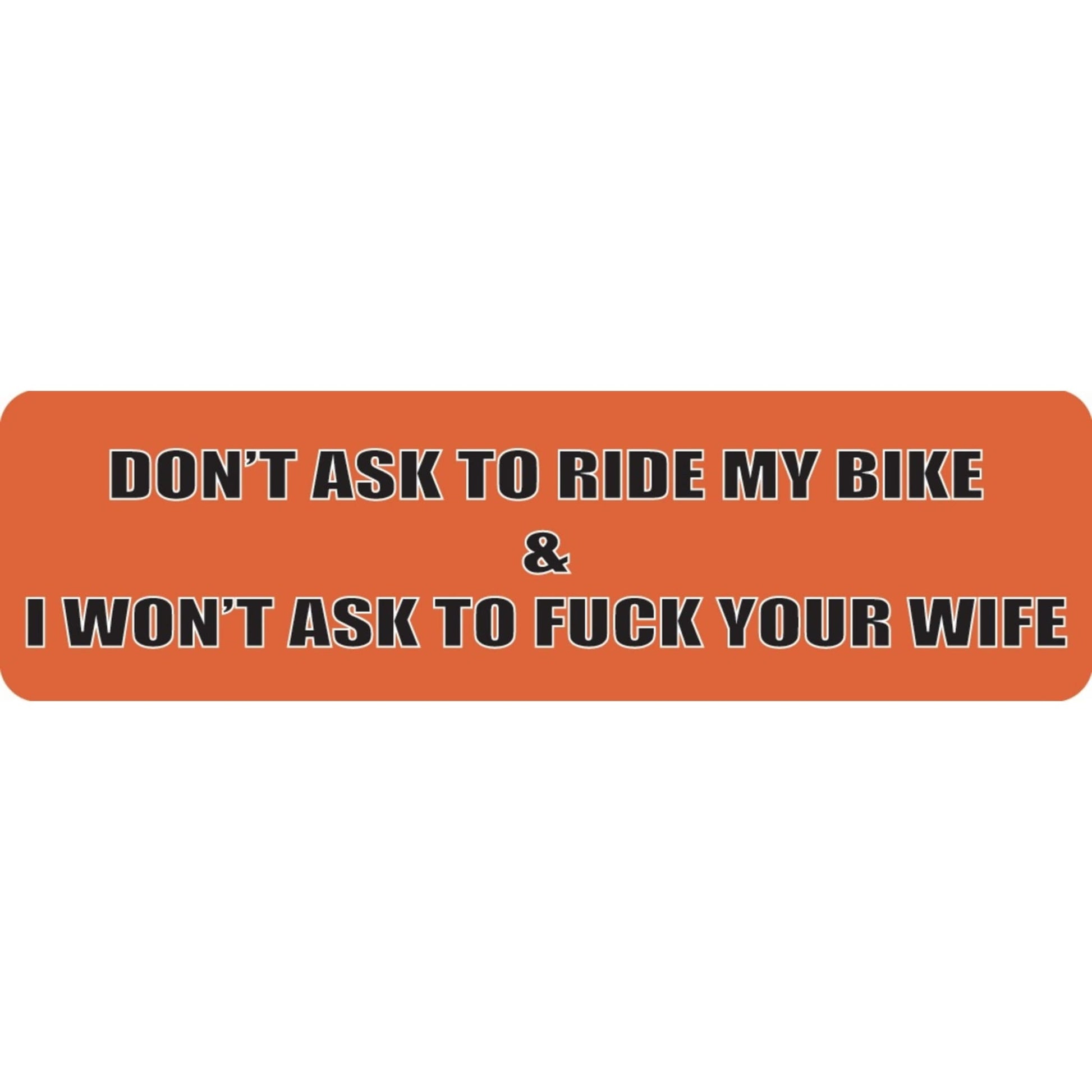 Don't ask to ride my bike and I won't ask to fuck your wife vinyl motorcycle helmet sticker - funny biker decal